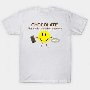 T-shirt - Chocolate Not Just for Breakfast Anymore